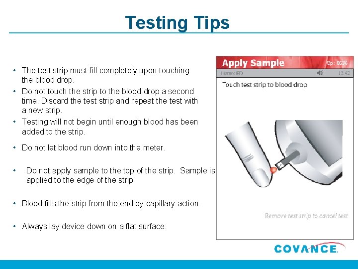 Testing Tips • The test strip must fill completely upon touching the blood drop.