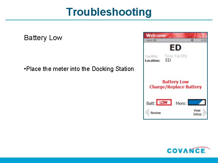Troubleshooting Battery Low • Place the meter into the Docking Station. 