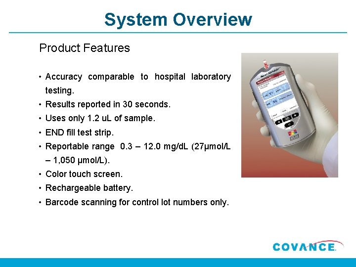 System Overview Product Features • Accuracy comparable to hospital laboratory testing. • Results reported