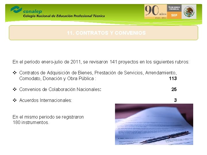 11. CONTRATOS Y CONVENIOS En el período enero-julio de 2011, se revisaron 141 proyectos
