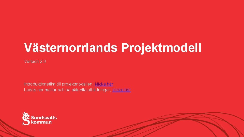 Västernorrlands Projektmodell Version 2. 0 Introduktionsfilm till projektmodellen, klicka här Ladda ner mallar och