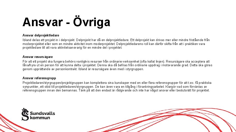 Ansvar - Övriga Ansvar delprojektledare Ibland delas ett projekt in i delprojekt. Delprojekt har