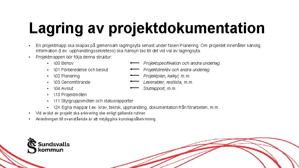 Lagring av projektdokumentation • • En projektmapp skapas på gemensam lagringsyta senast under fasen