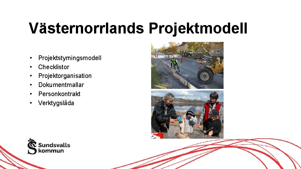 Västernorrlands Projektmodell • • • Projektstyrningsmodell Checklistor Projektorganisation Dokumentmallar Personkontrakt Verktygslåda 