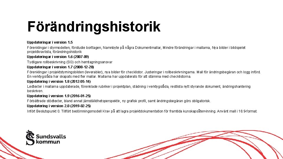 Förändringshistorik Uppdateringar i version 1. 5 Förenklingar i styrmodellen, förstudie borttagen, Namnbyte på några