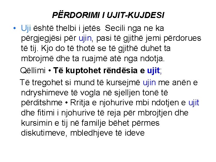 PËRDORIMI I UJIT-KUJDESI • Uji është thelbi i jetës Secili nga ne ka përgjegjësi