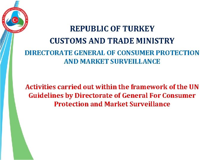 REPUBLIC OF TURKEY CUSTOMS AND TRADE MINISTRY DIRECTORATE GENERAL OF CONSUMER PROTECTION AND MARKET