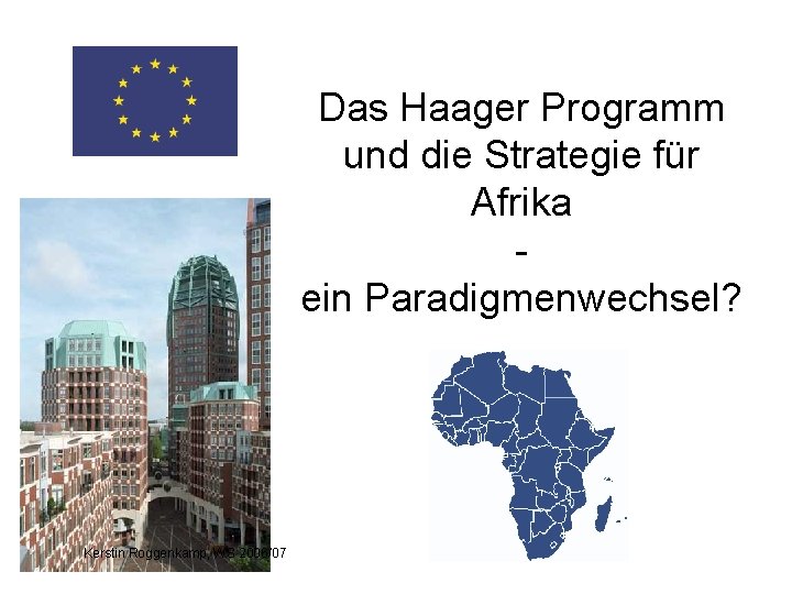Das Haager Programm und die Strategie für Afrika ein Paradigmenwechsel? Kerstin Roggenkamp, WS 2006/07