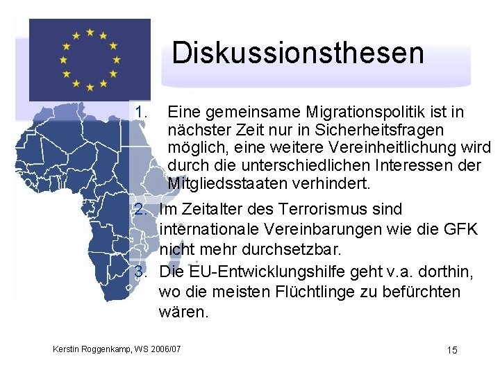 Diskussionsthesen 1. Eine gemeinsame Migrationspolitik ist in nächster Zeit nur in Sicherheitsfragen möglich, eine