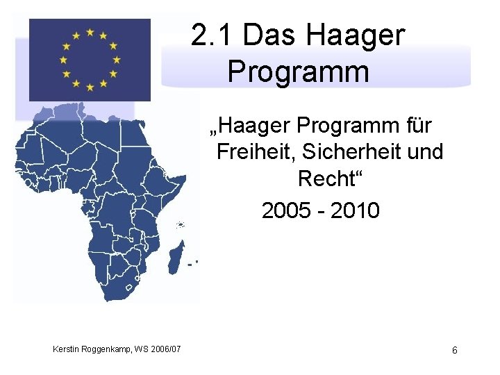 2. 1 Das Haager Programm „Haager Programm für Freiheit, Sicherheit und Recht“ 2005 -