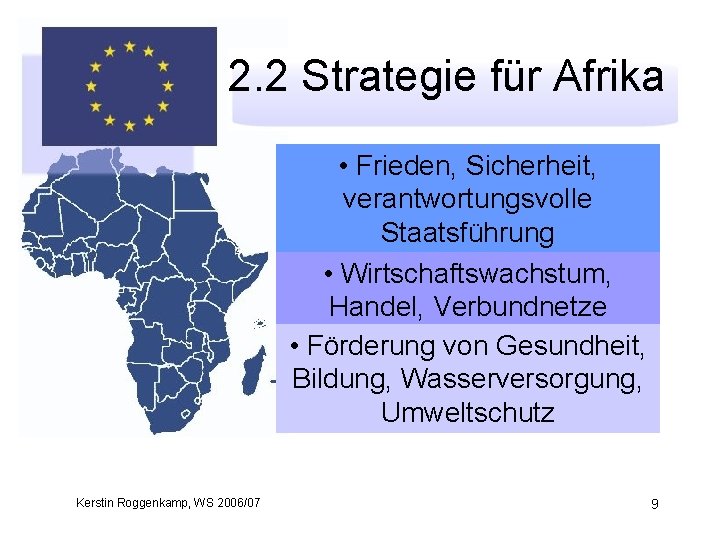 2. 2 Strategie für Afrika • Frieden, Krieg Sicherheit, verantwortungsvolle Korruption Staatsführung • Wirtschaftswachstum,