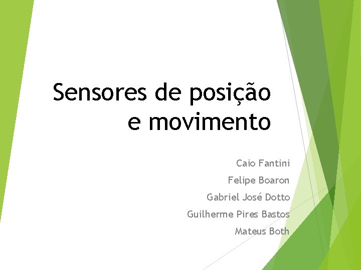 Sensores de posição e movimento Caio Fantini Felipe Boaron Gabriel José Dotto Guilherme Pires