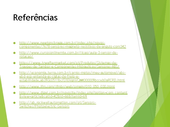 Referências http: //www. newtoncbraga. com. br/index. php/novoscomponentes/7678 -sensores-magneto-resistivos-de-angulo-com 342 http: //www. cursosonlinemte. com. br/licao/aula-3