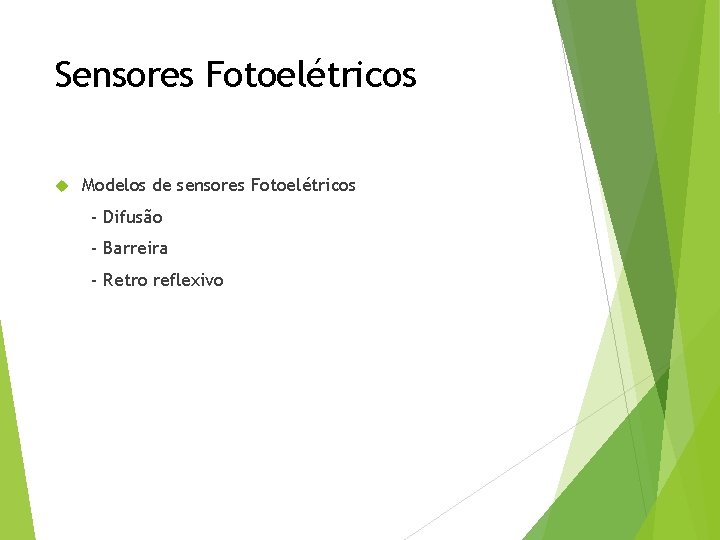 Sensores Fotoelétricos Modelos de sensores Fotoelétricos - Difusão - Barreira - Retro reflexivo 
