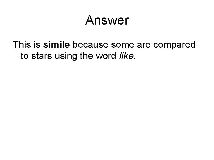 Answer This is simile because some are compared to stars using the word like.