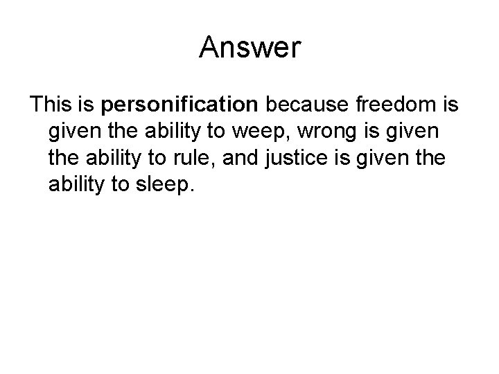 Answer This is personification because freedom is given the ability to weep, wrong is