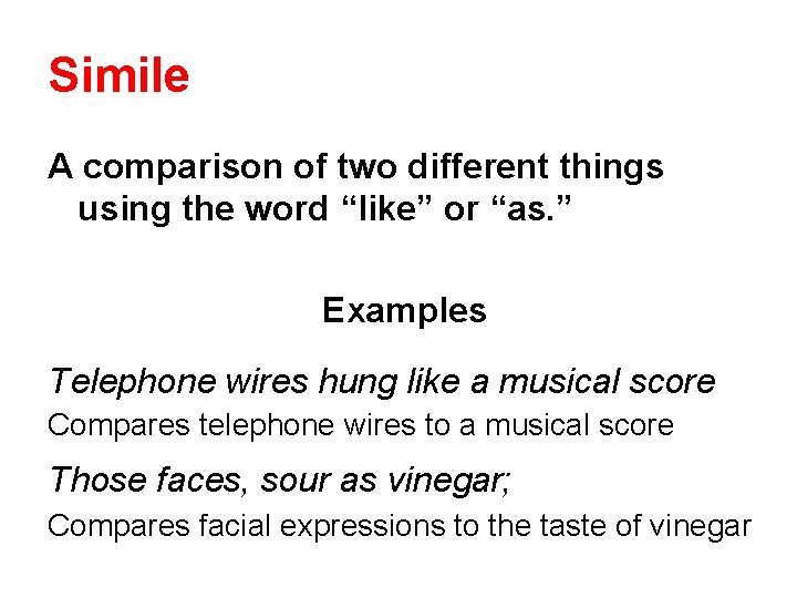 Simile A comparison of two different things using the word “like” or “as. ”