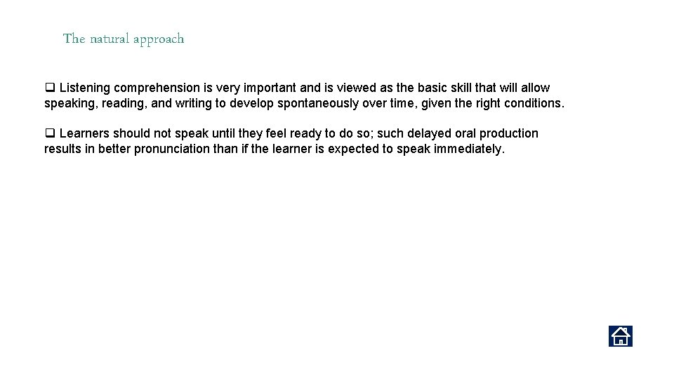 The natural approach q Listening comprehension is very important and is viewed as the