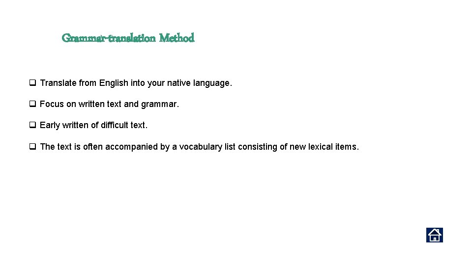 Grammar-translation Method q Translate from English into your native language. q Focus on written