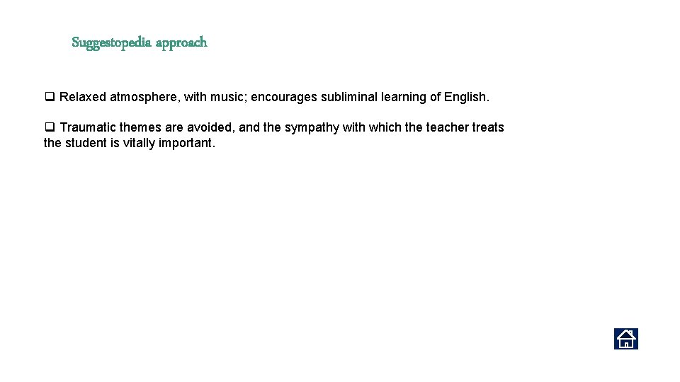 Suggestopedia approach q Relaxed atmosphere, with music; encourages subliminal learning of English. q Traumatic
