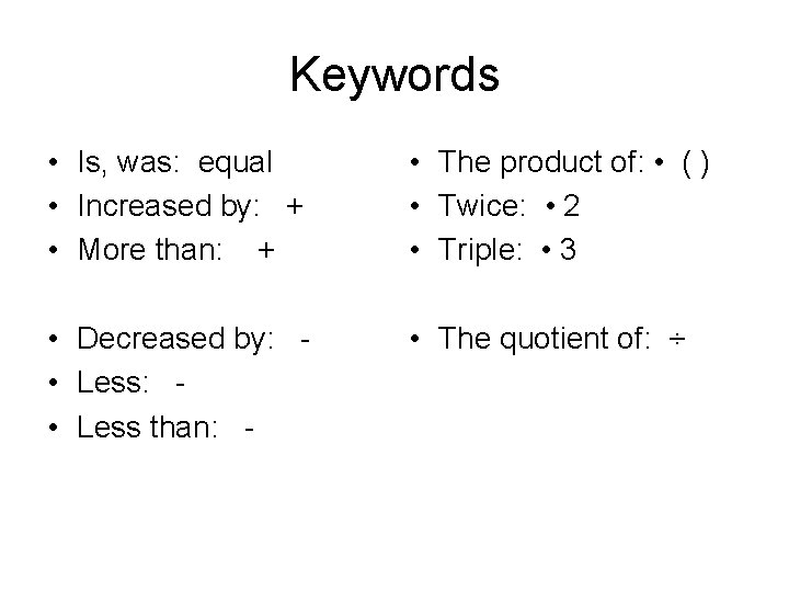 Keywords • Is, was: equal • Increased by: + • More than: + •