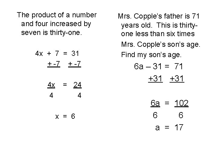 The product of a number and four increased by seven is thirty-one. 4 x
