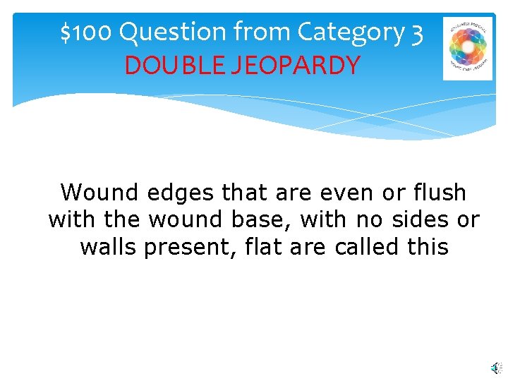 $100 Question from Category 3 DOUBLE JEOPARDY Wound edges that are even or flush