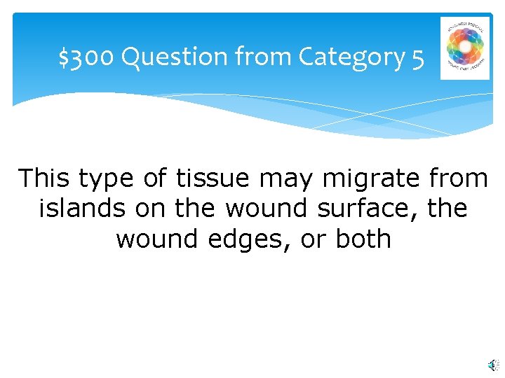 $300 Question from Category 5 This type of tissue may migrate from islands on