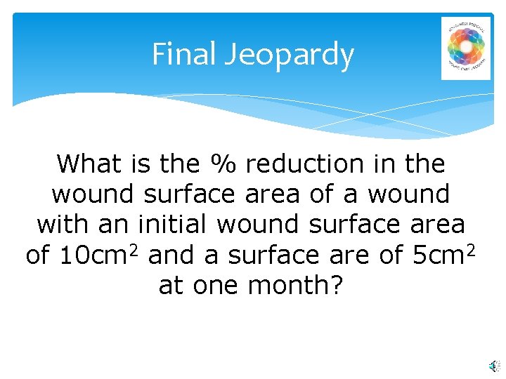 Final Jeopardy What is the % reduction in the wound surface area of a