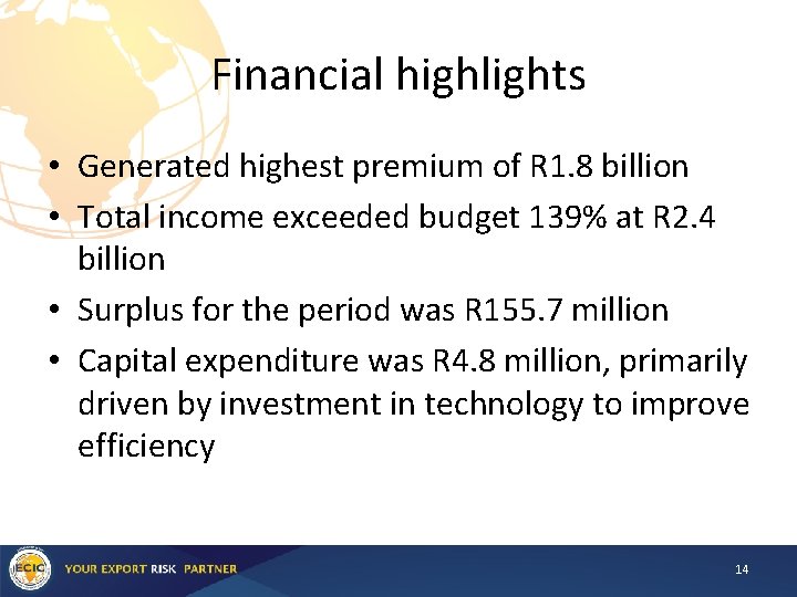 Financial highlights • Generated highest premium of R 1. 8 billion • Total income