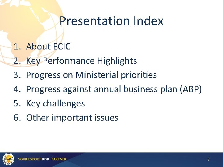 Presentation Index 1. 2. 3. 4. 5. 6. About ECIC Key Performance Highlights Progress