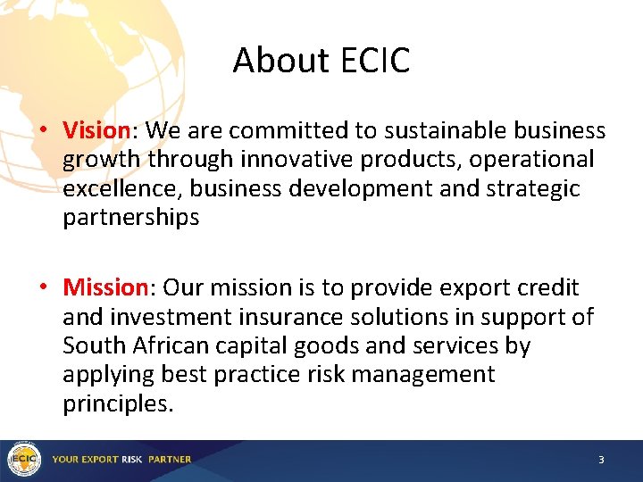About ECIC • Vision: We are committed to sustainable business growth through innovative products,