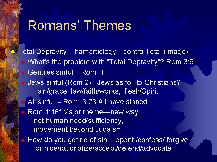 Romans’ Themes ® Total Depravity – hamartiology—contra Total (image) ® What’s the problem with