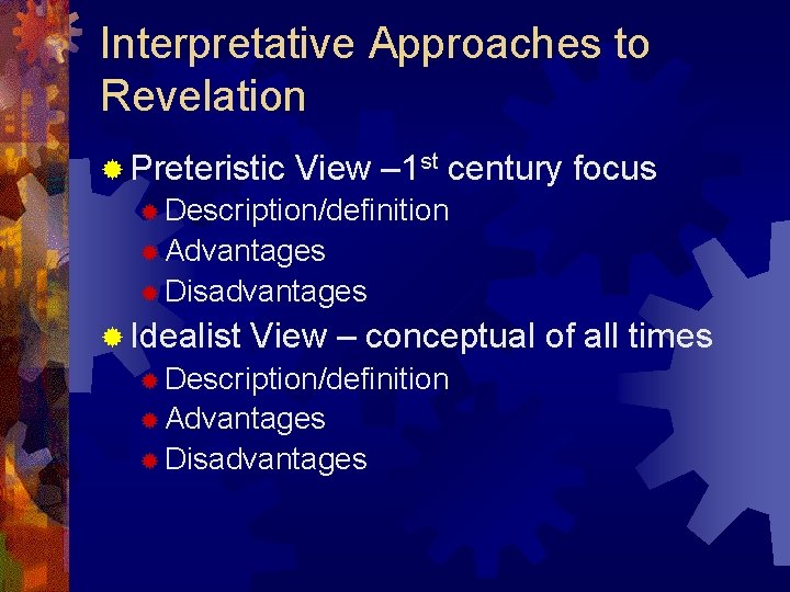 Interpretative Approaches to Revelation ® Preteristic View – 1 st century focus ® Description/definition