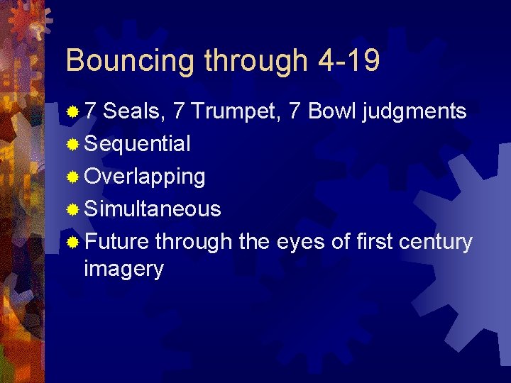 Bouncing through 4 -19 ® 7 Seals, 7 Trumpet, 7 Bowl judgments ® Sequential