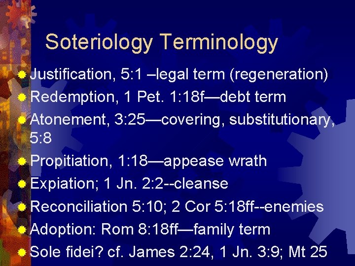 Soteriology Terminology ® Justification, 5: 1 –legal term (regeneration) ® Redemption, 1 Pet. 1: