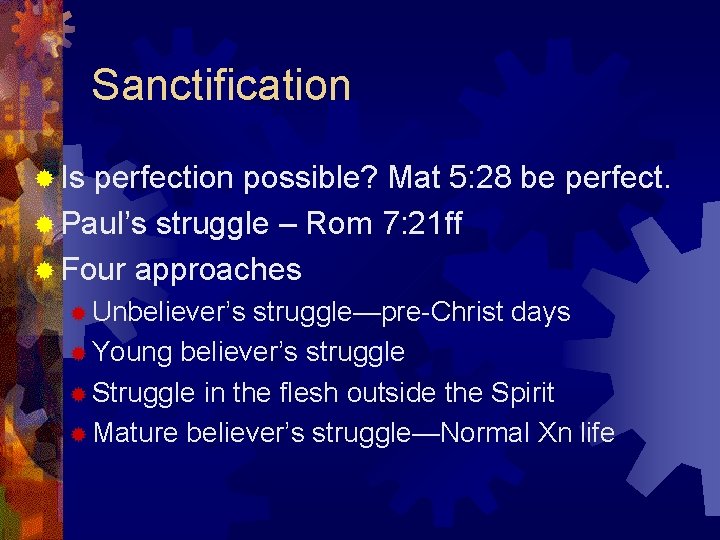 Sanctification ® Is perfection possible? Mat 5: 28 be perfect. ® Paul’s struggle –