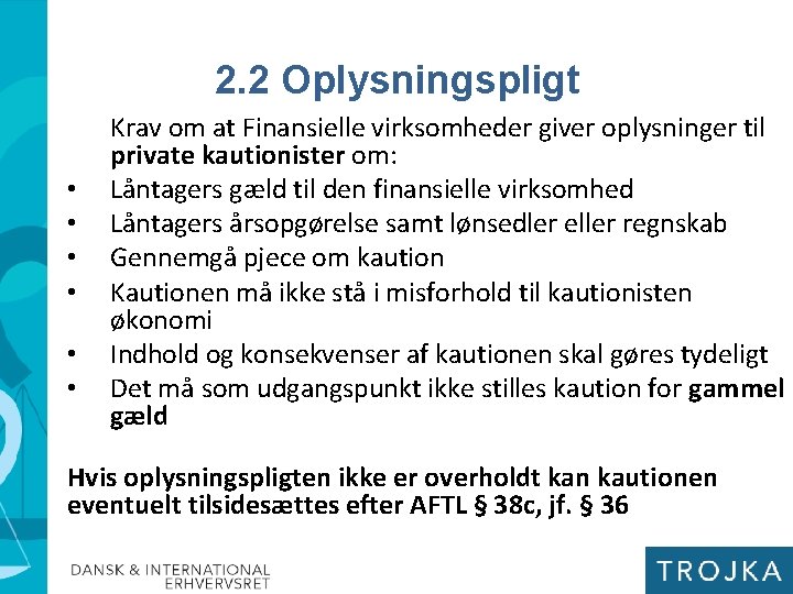 2. 2 Oplysningspligt • • • Krav om at Finansielle virksomheder giver oplysninger til