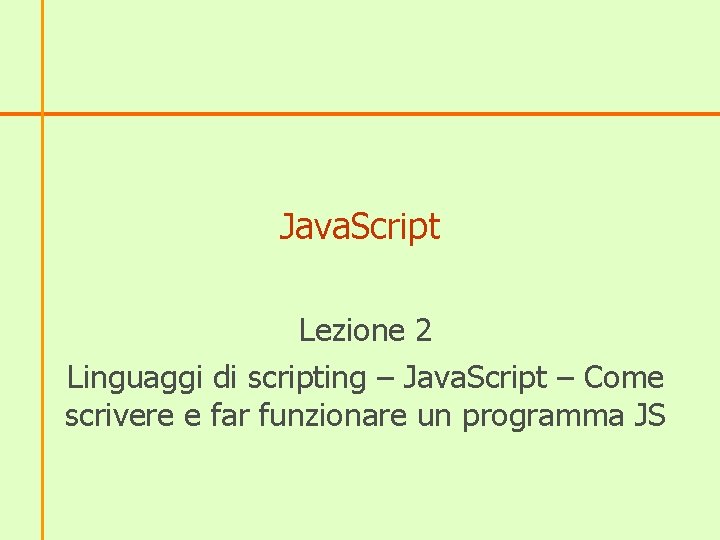 Java. Script Lezione 2 Linguaggi di scripting – Java. Script – Come scrivere e