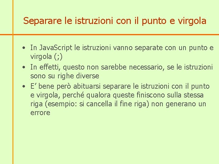 Separare le istruzioni con il punto e virgola • In Java. Script le istruzioni