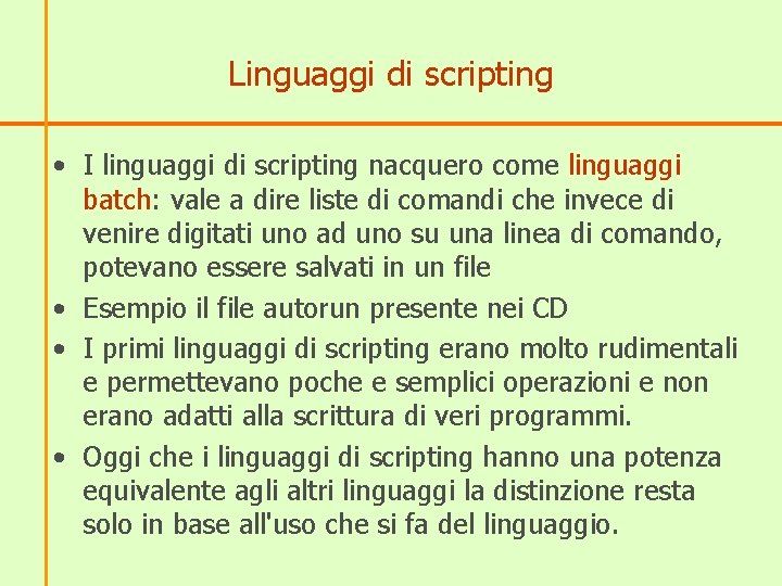 Linguaggi di scripting • I linguaggi di scripting nacquero come linguaggi batch: vale a