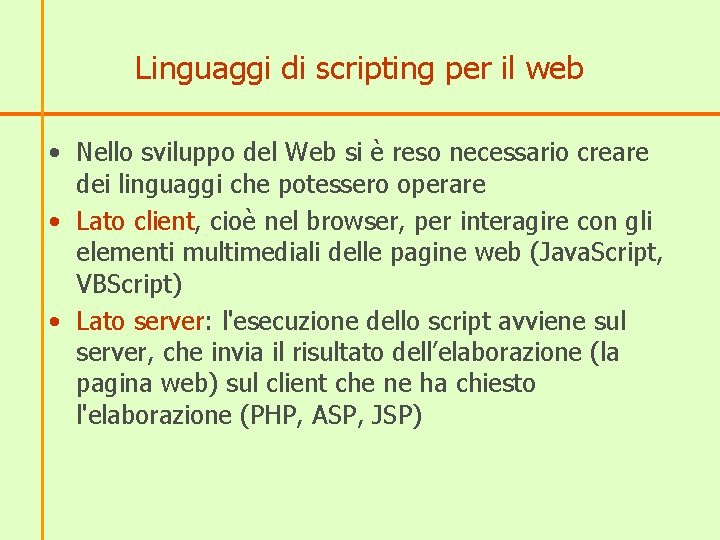 Linguaggi di scripting per il web • Nello sviluppo del Web si è reso