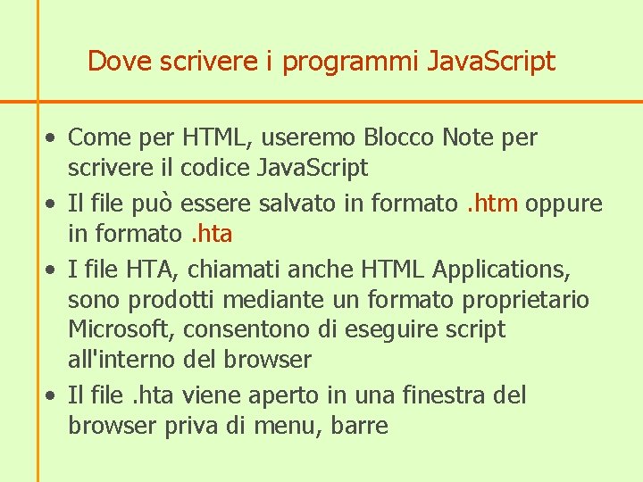 Dove scrivere i programmi Java. Script • Come per HTML, useremo Blocco Note per