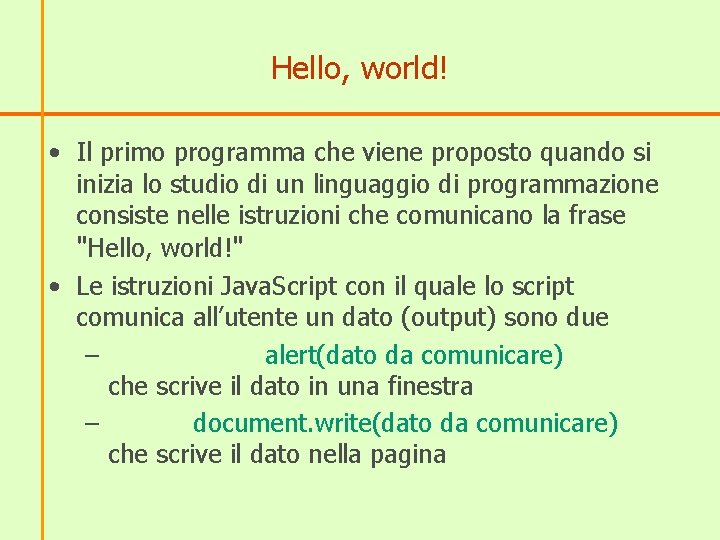 Hello, world! • Il primo programma che viene proposto quando si inizia lo studio