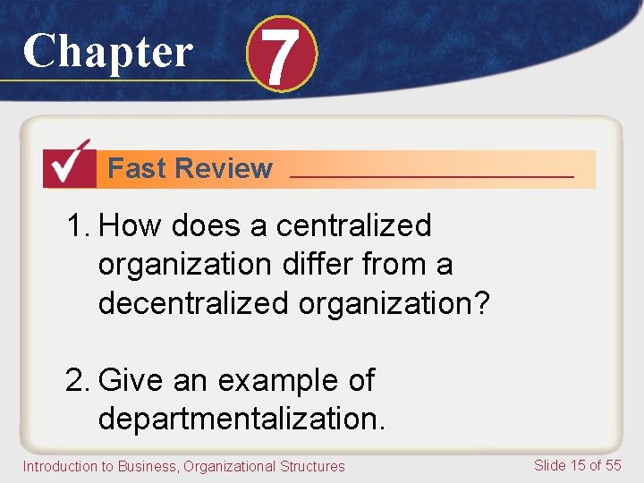 Chapter 7 Fast Review 1. How does a centralized organization differ from a decentralized