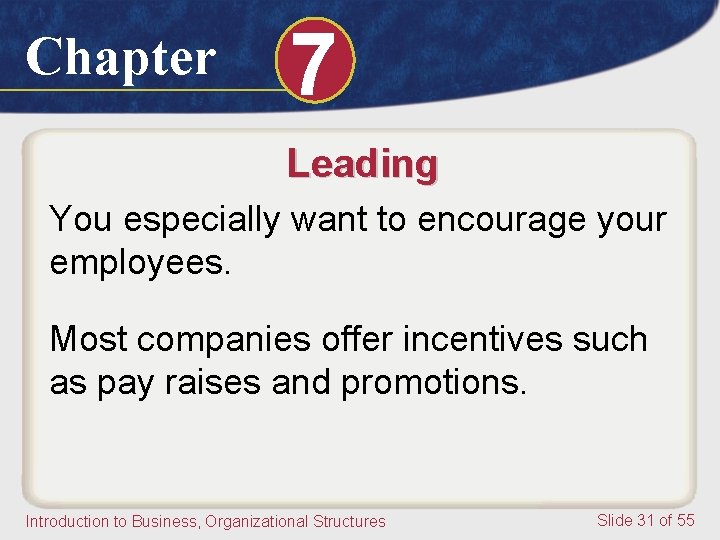 Chapter 7 Leading You especially want to encourage your employees. Most companies offer incentives