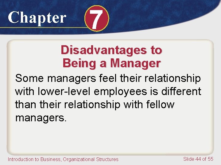 Chapter 7 Disadvantages to Being a Manager Some managers feel their relationship with lower-level