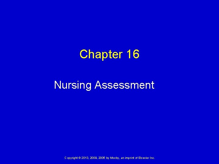 Chapter 16 Nursing Assessment Copyright © 2013, 2009, 2005 by Mosby, an imprint of Chapter 16 Nursing Assessment Copyright © 2013, 2009, 2005 by Mosby, an imprint of