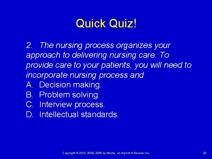 Quick Quiz! 2. The nursing process organizes your approach to delivering nursing care. To Quick Quiz! 2. The nursing process organizes your approach to delivering nursing care. To