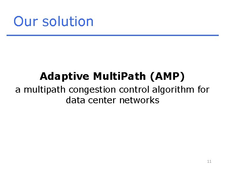 Our solution Adaptive Multi. Path (AMP) a multipath congestion control algorithm for data center